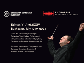 Bucharest International Conducting Masterclass & Competition Edition VI / MMXXIV Bucharest, July 10-19, 2024